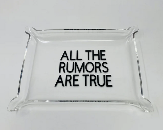 All The Rumors Are True - Acrylic Tray